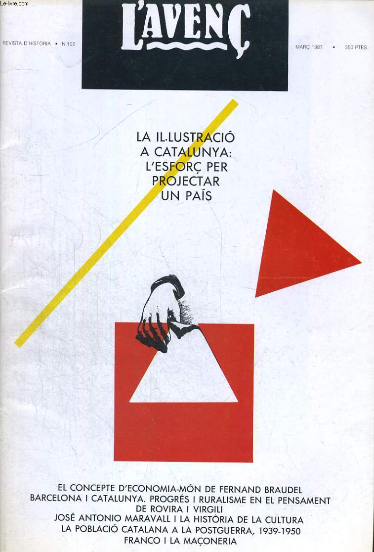 L'AVENC, REVISTA D'HISTORIA, N102, MARC 1987, LA ILLUSTRACIO A CATALUNYA ; L'ESFORC PER PROJECTAR UN PAIS PER ERNEST LLUCH. L'ANARQUISME I EL CATALANISME. ENTRE EL MITE I LA CONFUSIO PER ENRIC OLIVE SERRET. BARCELONA I CATALUNYA. PROGRES I RURALISME...