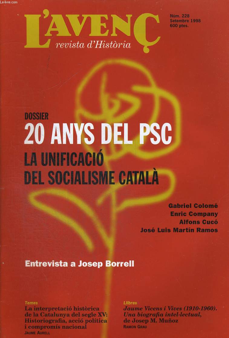 L'AVENC, REVISTA D'HISTORIA, N228, SETEMBRE 1998, DOSSIER: 20 ANYS DEL PSC, LA UNIFICACIO DEL SOCIALISME CATALA per GABRIEL COLOME, ENRIC COMPANY..., LA INTERPRETACIO HISTORICA DE LA CATALUNYA DEL SEGLE XV: HISTORIOGRAFIA, ACCIO POLITICA I COMPROMIS...