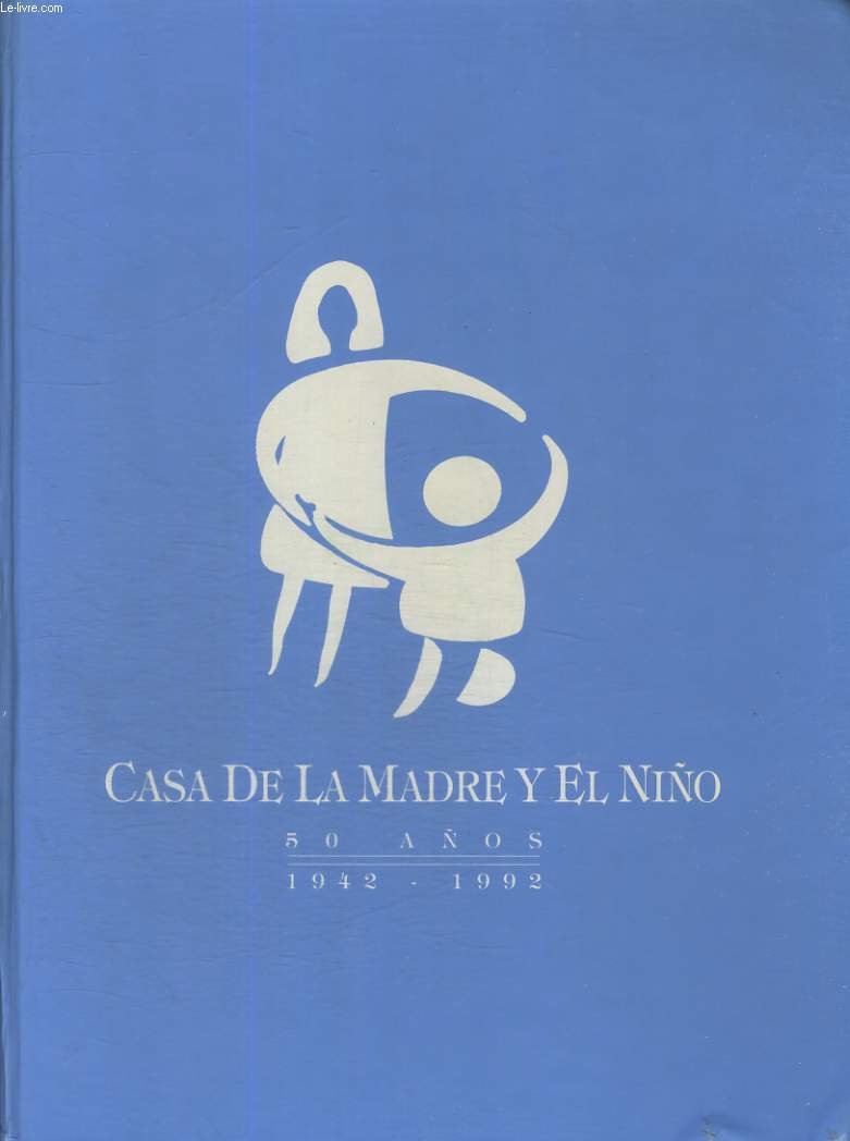 CASA DE LA MADRE Y EL NINO. 50 ANOS. 1942-1992