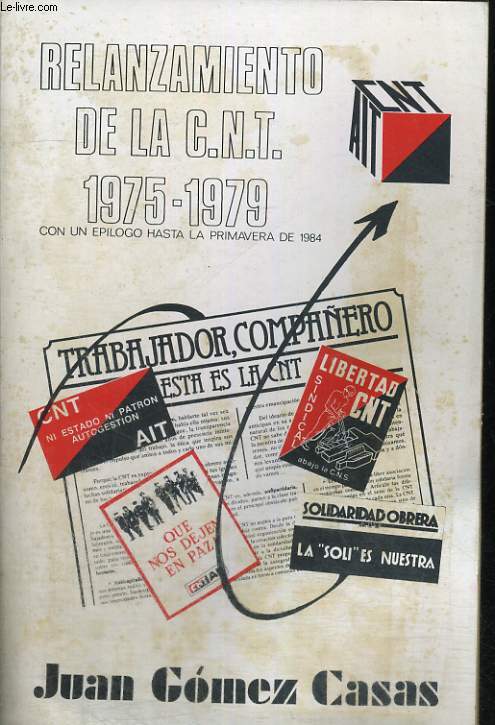 RELANZAMIENTO DE LA C.N.T. 1975-1979 CON UN EPILOGO HASTA LA PRIMAVERA DE 1984