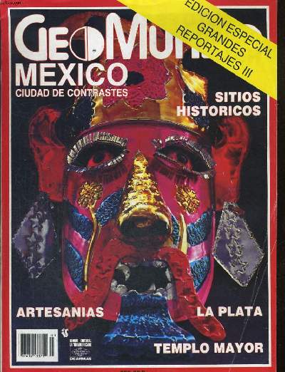 GEOMUNDO, EDICIONES ESPECIAL GRANDES REPORTAJES III. MEXICO, CIUDAD DE CONTRASTES. LAS PLAJAS TURISTICAS DE MEXICO / MONTERREY / TEMPLO MAYOR / EL PETROLEO EN MEXICO / UNA COMIDA Y BEBIDA CON HISTORIA / LA PLATA / UN PAIS DE ARTESANOS ...