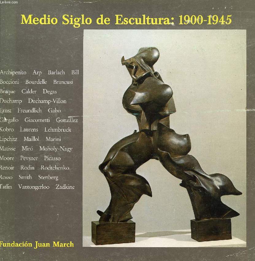 MEDIO SIGLO DE ESCULTURA, 1900-1945