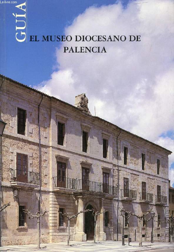 EL MUSEO DIOCESANO DE PALENCIA, ORIGEN, FORMACION Y ESTADO ACTUAL (EL ARTE SACRO EN PALENCIA, II) (GUIA)