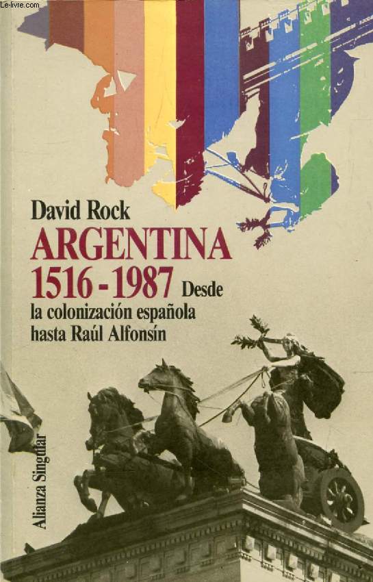 ARGENTINA 1516-1987, DESDE LA COLONIZACION ESPAOLA HASTA ALFONSIN