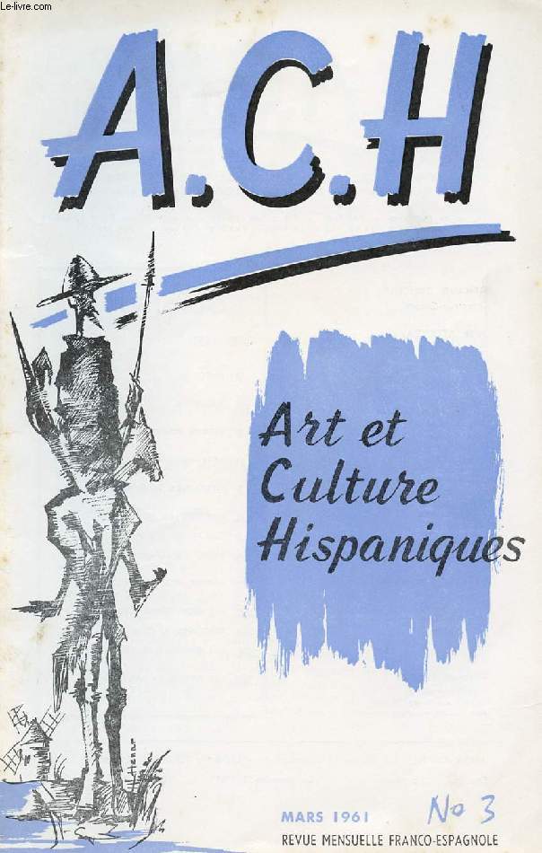 A.C.H., ART ET CULTURE HISPANIQUES, N 3, MARS 1961 (MALLORCA, Luis Novas. CUENTO COLOMBIANO, Jess del Corral. ARTE ROMANICO, A. Sixto. LITERATURA ESPAOLA, Miguel Orts. HISTORIA DE ESPAA. FALLAS EN VALENCIA. CUEVA DE ALTAMIRA, F. Corella de la Vega...)