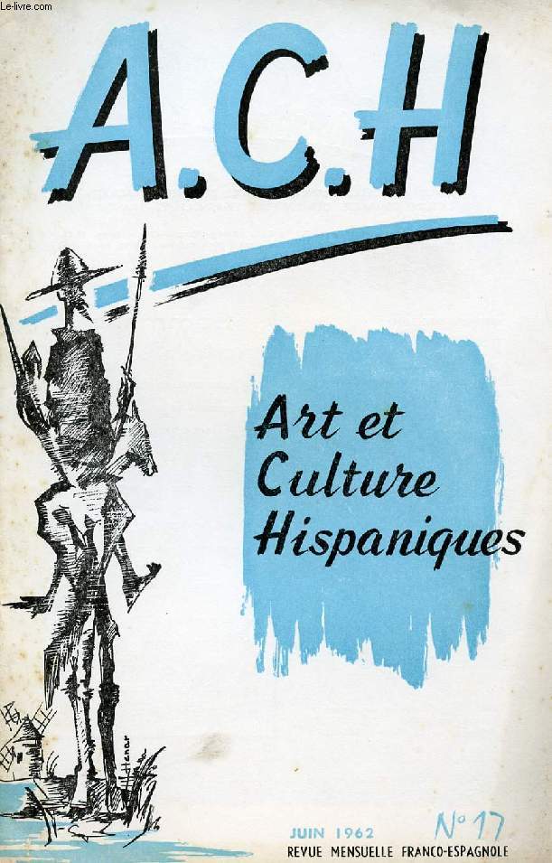 A.C.H., ART ET CULTURE HISPANIQUES, N 17, JUIN 1962 (HISTORIA DE ESPAA. HISPANOAMERICA Y SU HISTORIA. AVILA, G.-M. Lemaire. ESTUDIANTES Y MODISTILLAS, Pepe Atiza. PASATIEMPOS. FRANCISCO RIBALTA, F. Corella de la Vega. CUENTO ESPAOL, Julio Angulo...)