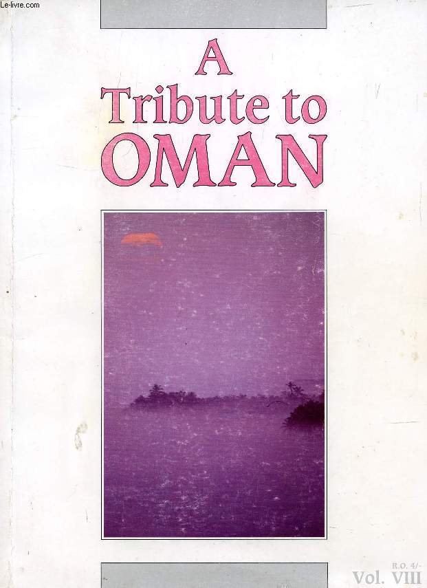A TRIBUTE TO OMAN, VOL. VIII, 19th NATIONAL DAY (Contents: A rich heritage. The fruits of tradition. Fuller figures. Salalah. The Sindbad factor. Mineral rights...)