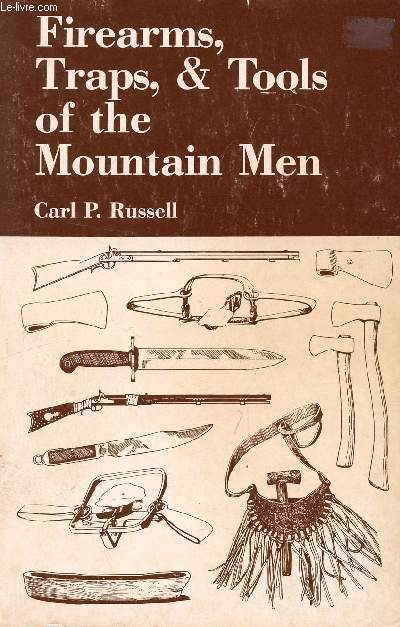 FIREARMS, TRAPS, & TOOLS OF THE MOUNTAIN MEN