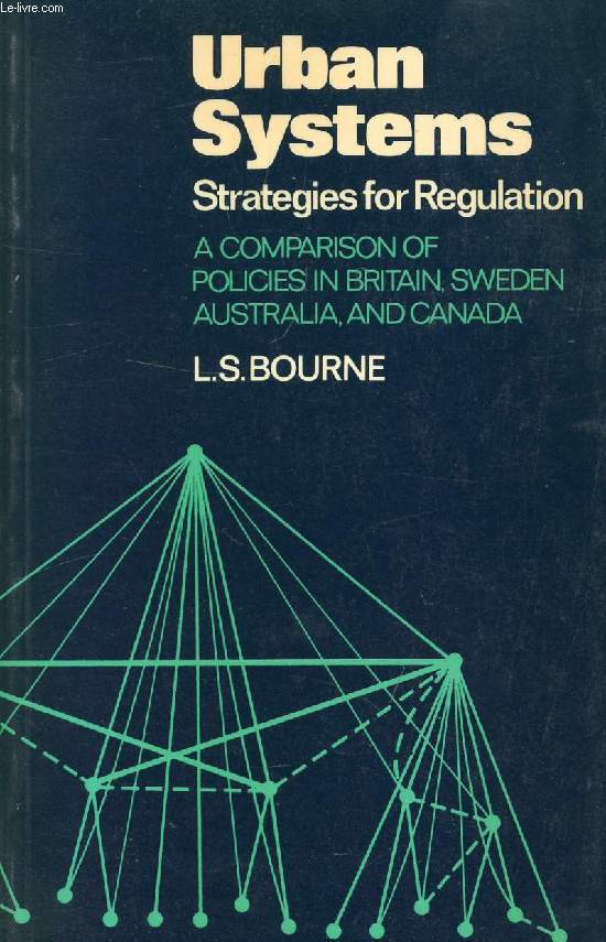 URBAN SYSTEMS, STRATEGIES FOR REGULATION, A Comparison of Policies in Britain, Sweden, Australia, and Canada