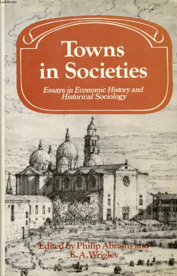 TOWNS IN SOCIETIES, ESSAYS IN ECONOMIC HISTORY AND HISTORICAL SOCIOLOGY
