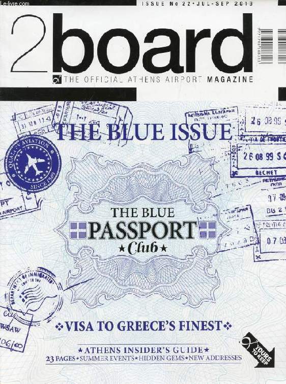 2BOARD MAGAZINE, N 22, JULY-SEPT. 2013 (Contents: The Blue Issue. The Blue Passport Club. Visa to Greece's finest. Athens insider's guide. 23 pages. Summer events. Hidden gems...)