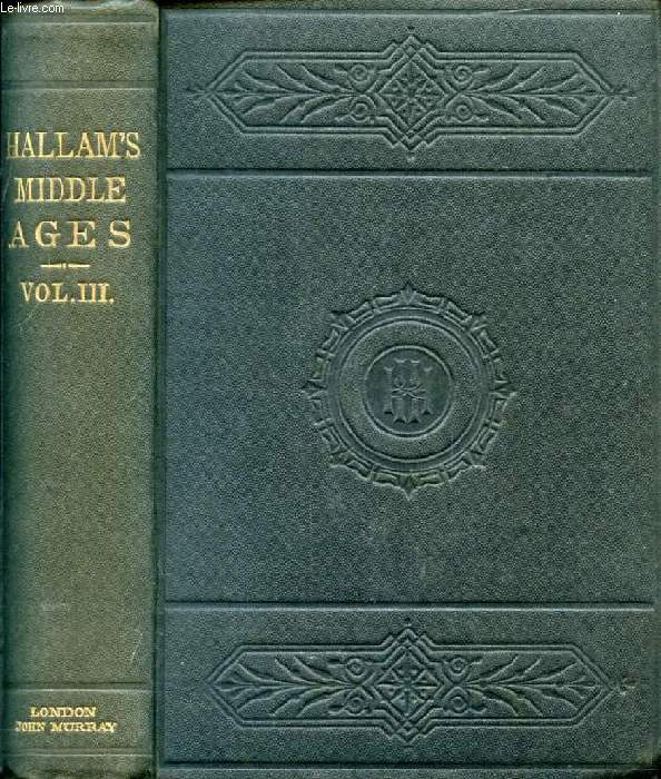VIEW OF THE STATE OF EUROPE DURING THE MIDDLE AGES, VOL. III