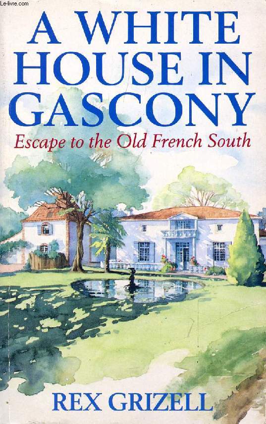A WHITE HOUSE IN GASCONY, ESCAPE TO THE OLD FRENCH SOUTH