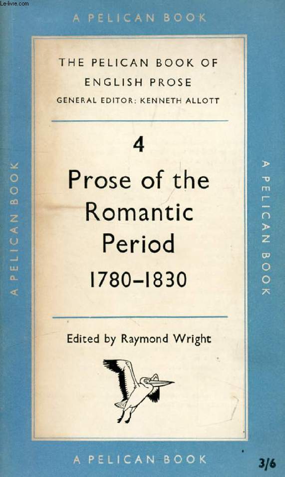 PROSE OF THE ROMANTIC PERIOD, 1780-1830 (THE PELICAN BOOK OF ENGLISH PROSE, VOL. IV)