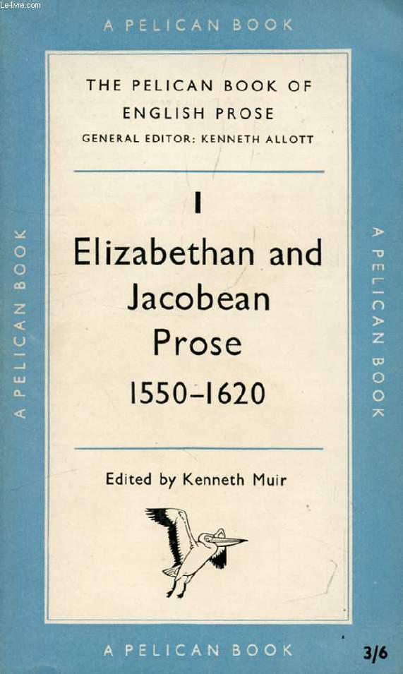 ELIZABETHAN AND JACOBEAN PROSE, 1550-1620 (THE PELICAN BOOK OF ENGLISH PROSE, VOL. I)