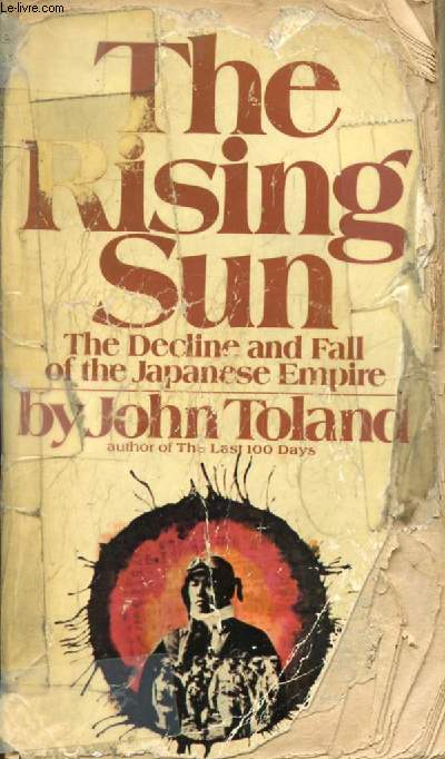 THE RISING SUN, THE DECLINE AND FALL OF THE JAPANESE EMPIRE, 1936-1945