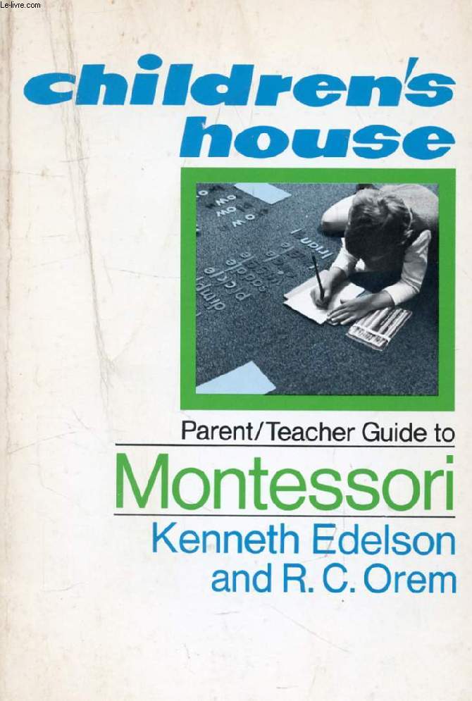 THE CHILDREN'S HOUSE PARENT-TEACHER GUIDE TO MONTESSORI