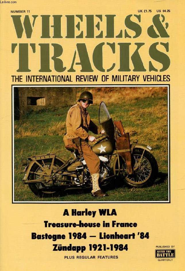 WHEELS & TRACKS, N 11, THE INTERNATIONAL REVIEW OF MILITARY VEHICLES (Contents: A Harley WLA. Treasure-house in France. Bastogne 1984. Lionheart '84. Zndapp 1921-1984...)
