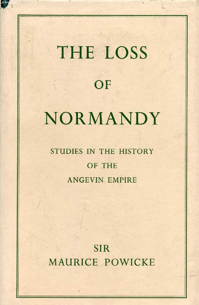 THE LOSS OF NORMANDY, 1189-1204, STUDIES IN THE HISTORY OF ANGEVIN EMPIRE