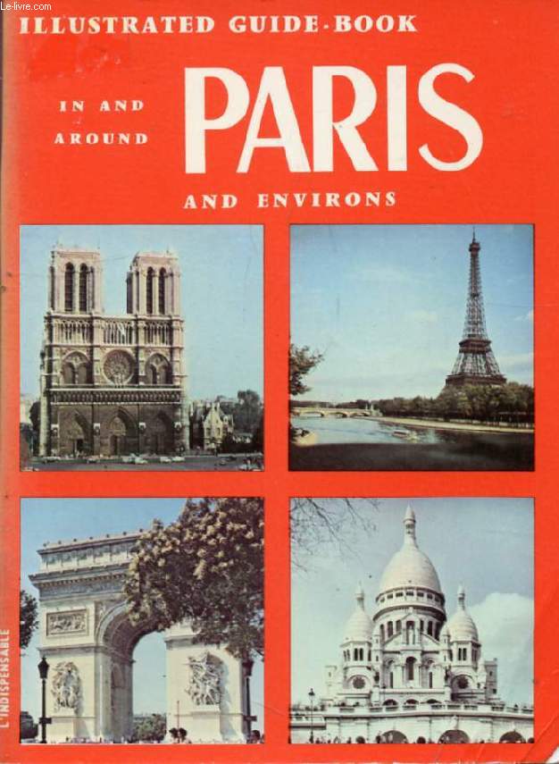 ILLUSTRATED GUIDE TO PARIS, VERSAILLES, VINCENNES (IN AND AROUND PARIS)