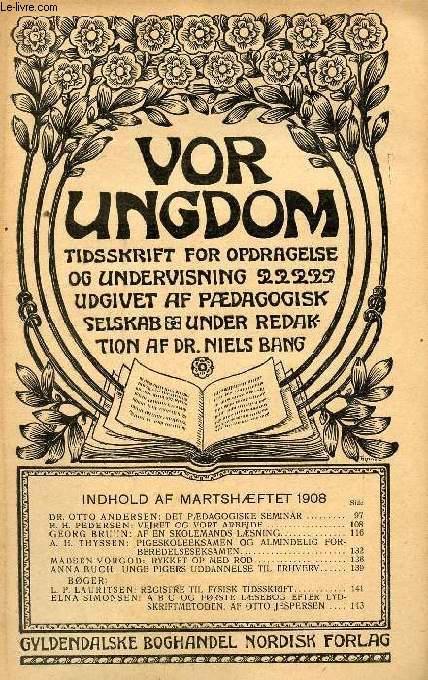 VOR UNGDOM, MARTS 1908, TIDSSKRIFT FOR OPDRAGELSE OG UNDERVISNING UDGIVET AF PDAGOGISK SELSKAB, UNDER REDAKTION AF Dr. NIELS BANG (INDHOLD: DR. OTTO ANDERSEN: DET PDAGOGISKE SEMINAR. R. H. PEDERSEN: VEJRET OG VORT ARBEJDE...)