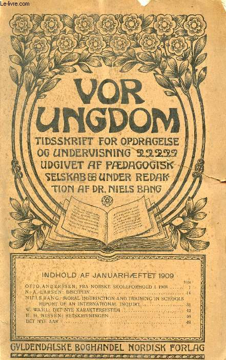 VOR UNGDOM, JAN. 1909, TIDSSKRIFT FOR OPDRAGELSE OG UNDERVISNING UDGIVET AF PDAGOGISK SELSKAB, UNDER REDAKTION AF Dr. NIELS BANG (INDHOLD: OTTO ANDERSSEN: FRA NORSKE SKOLEFORHOLD I 1908. N. A. LARSEN: DISCIPLIN. NIELS BANG: MORAL INSTRUCTION...)
