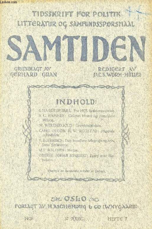 SAMTIDEN, 1926, 37 AARG, HEFTE 7, TIDSSKRIFT FOR POLITIK, LITTERATUR OG SAMFUNDSSPRGSMAAL (Indhold: E. HAGERUP BULL: Fra 1905. Sanktionsnegtelsen. S.C. HAMMER: Colonel House og prsident Wilson. W. WERENSKIOLD: Grnlandssaken...)