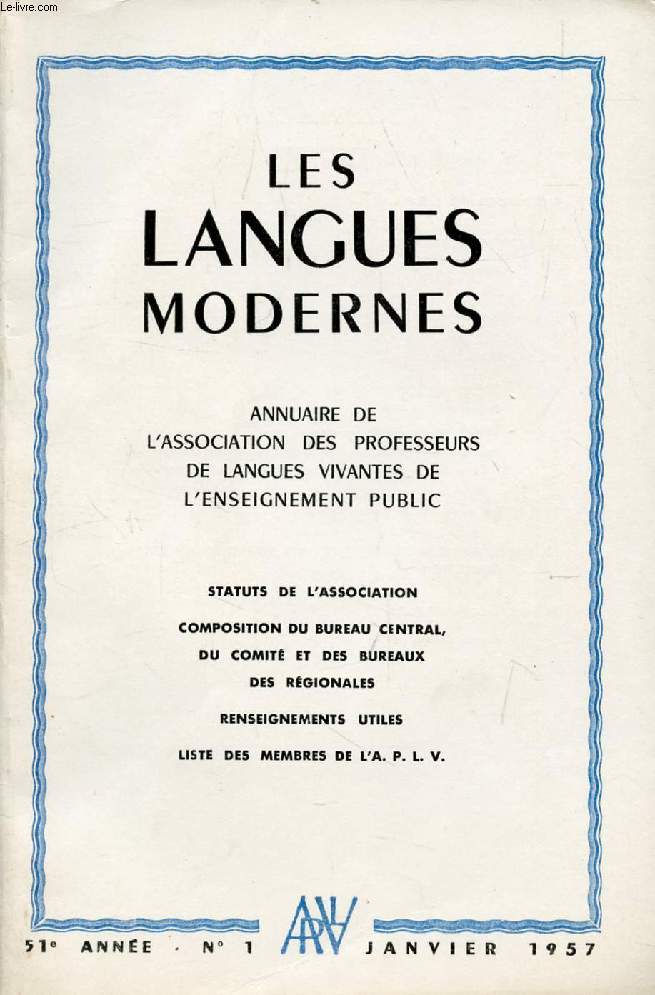 LES LANGUES MODERNES, 51e ANNEE, N 1, JAN. 1957 (Sommaire: STATUTS DE L'ASSOCIATION. COMPOSITION DU BUREAU CENTRAL, DU COMITE ET DES BUREAUX DES RGIONALES. RENSEIGNEMENTS UTILES. LISTE DES MEMBRES DE L'A. P. L. V.)