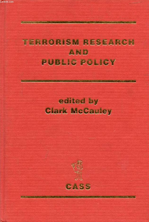 TERRORISM RESEARCH AND PUBLIC POLICY (Contents: Editor's Introduction: Terrorism Research and Public Policy, Clark McCauley. Terrorism and Military Theory: An Historical Perspective, Everett L. Wheeler. Terror, Totem, and Taboo: Reporting on a Report...)