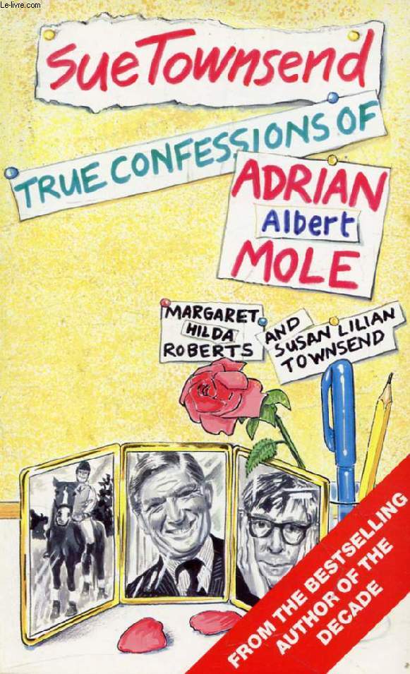 TRUE CONFESSIONS OF ADRIAN ALBERT MOLE, MARGARET HILDA ROBERTS AND SUSAN LILIAN TOWNSEND