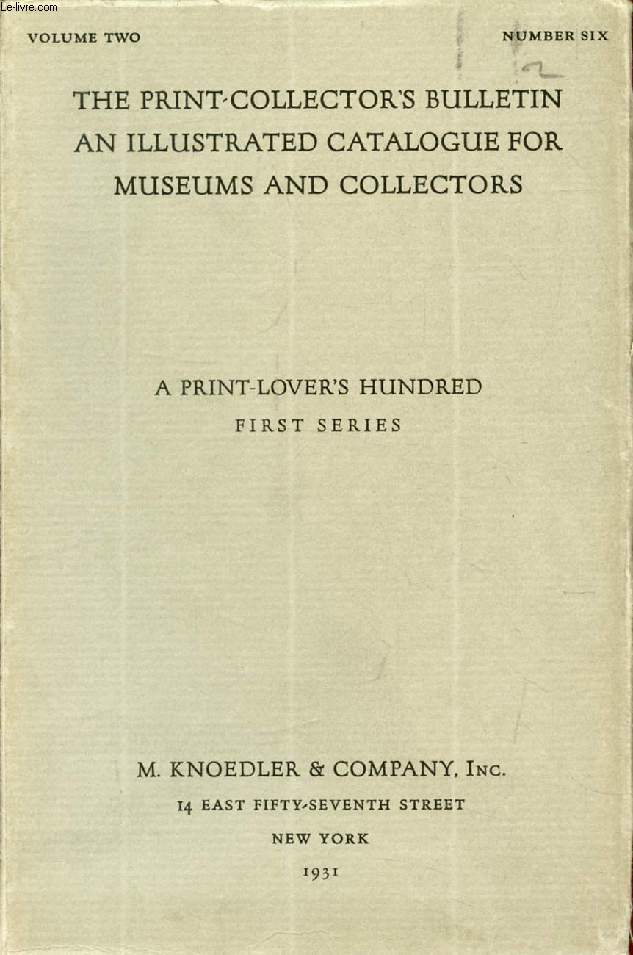 A PRINT-LOVER'S HUNDRED, FIRST SERIES (The Print-Collector's Bulletin, An Illustrated Catalogue for Museums and Collectors, Vol. II, N 6)
