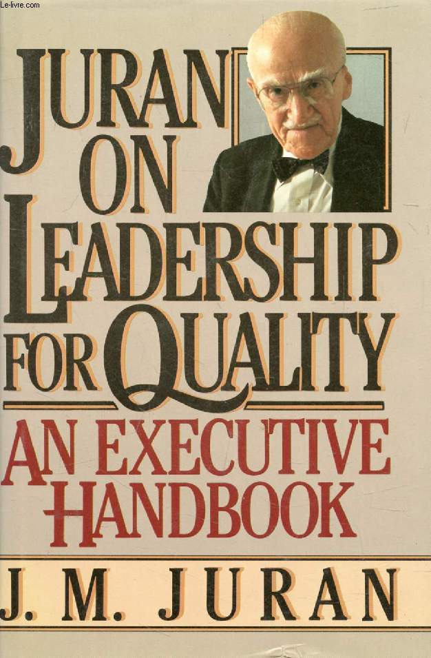 JURAN ON LEADERSHIP FOR QUALITY, An Executive Handbook