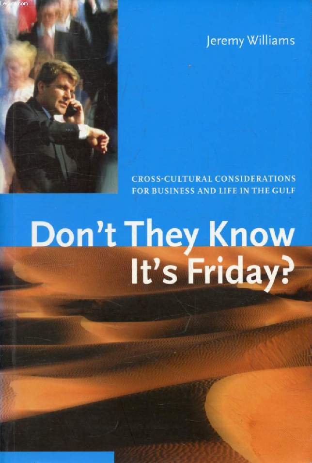 DON'T THEY KNOW IT'S FRIDAY ?, Cross-Cultural Considerations for Business and Life in the Gulf