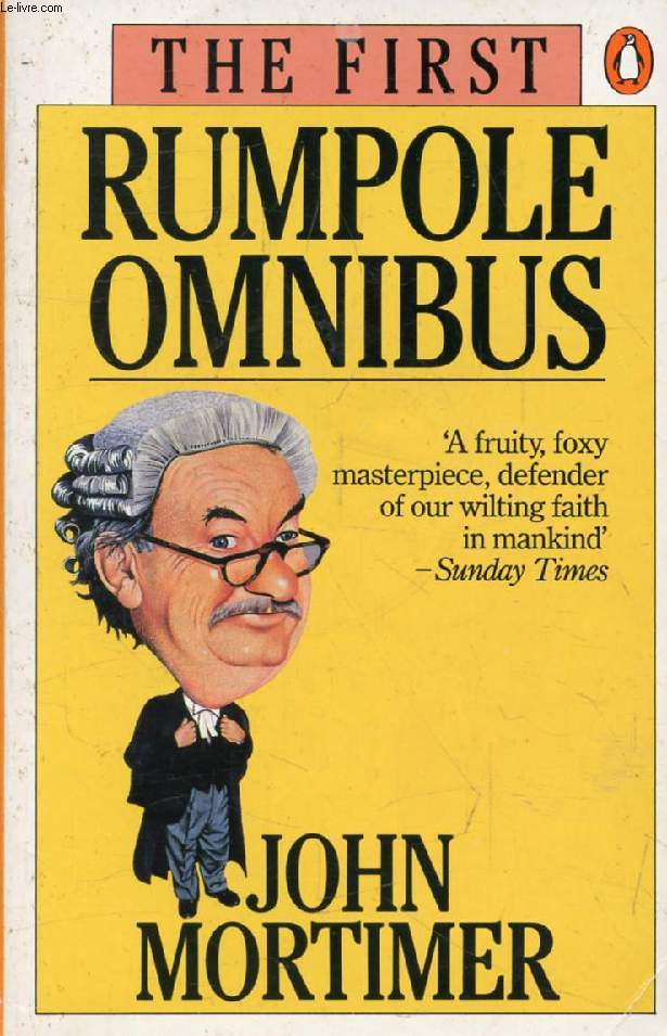 THE FIRST RUMPOLE OMNIBUS (Rumpole of the Bailey, The Trials of Rumpolen, Rumpole's Return)