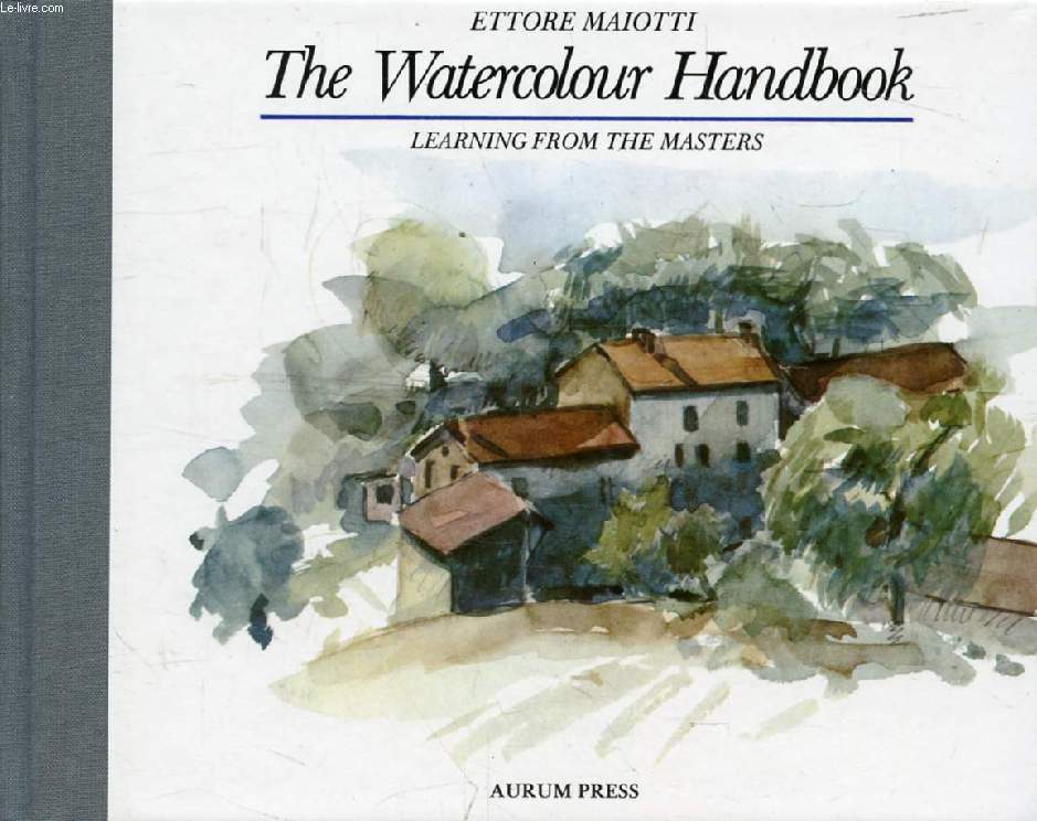 THE WATERCOLOUR HANDBOOK, LEARNING FROM THE MASTERS