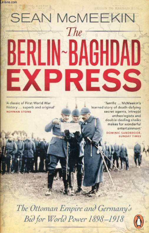 THE BERLIN-BAGHDAD EXPRESS, The Ottoman Empire and Germany's Bid for World Power, 1898-1918