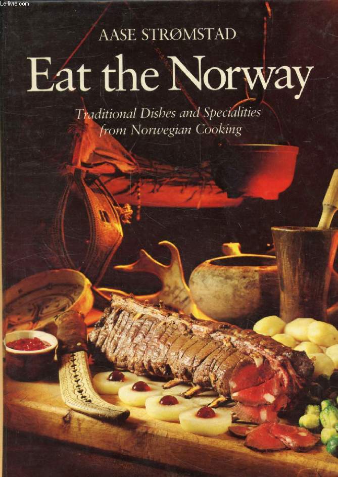 EAT THE NORWAY, Traditional Dishes and Specialities from Norwegian Cooking