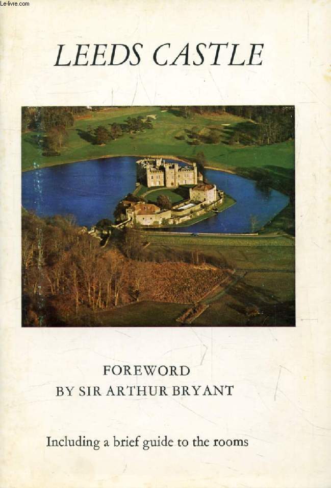 LEEDS CASTLE, A Brief History of the Castle of the Queens of Medieval England