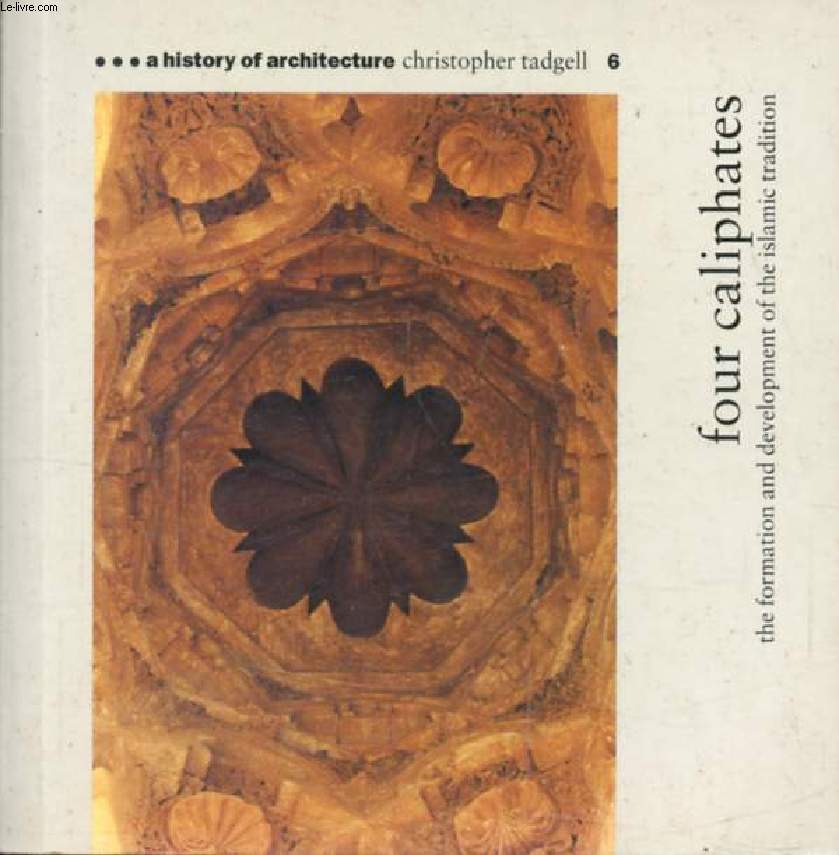 FOUR CALIPHATES, The Formation and Development of the Islamic Tradition (A History of Architecture, 6)