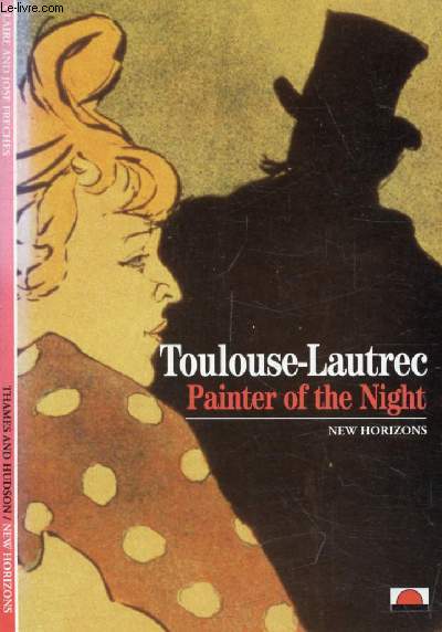 TOULOUSE-LAUTREC, PAINTER OF THE NIGHT