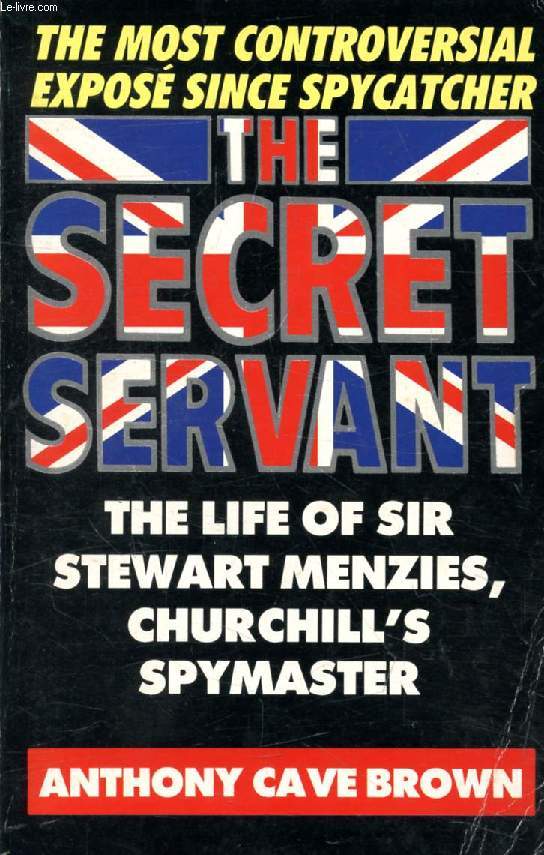 THE SECRET SERVANT, The Life of Sir Stewart MENZIES, Churchill's Spymaster