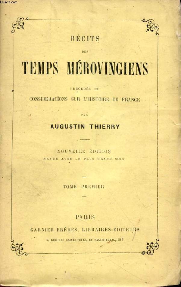RECITS DES TEMPS MEROVINGIENS, TOME I, Prcds de CONSIDERATINS SUR L'HISTOIRE DE FRANCE