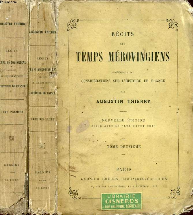 RECITS DES TEMPS MEROVINGIENS, 2 TOMES, Prcds de CONSIDERATIONS SUR L'HISTOIRE DE FRANCE