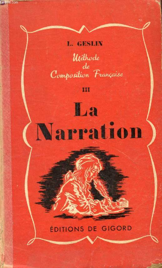 LA NARRATION (METHODE CONJUGUEE D'EXPLICATION DE TEXTES ET DE COMPOSITION FRANCAISE, III)