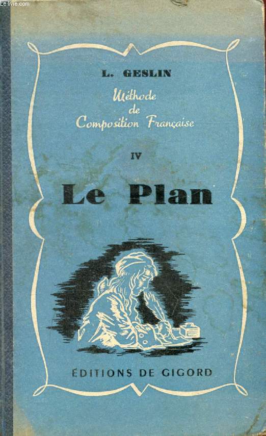 LE PLAN (METHODE CONJUGUEE D'EXPLICATION DE TEXTES ET DE COMPOSITION FRANCAISE, IV)
