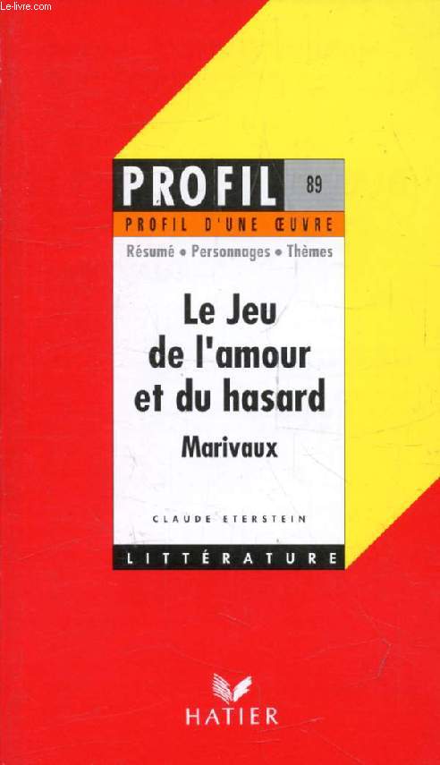 LE JEU DE L'AMOUR ET DU HASARD, MARIVAUX (Profil Littrature, Profil d'une Oeuvre, 89)