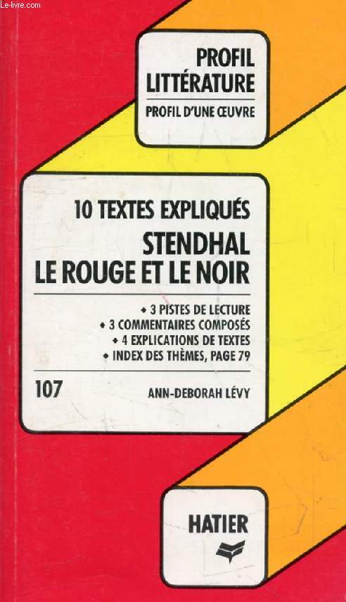 LE ROUGE ET LE NOIR, STENDHAL, 10 TEXTES EXPLIQUES (Profil Littrature, Profil d'une Oeuvre, 107)
