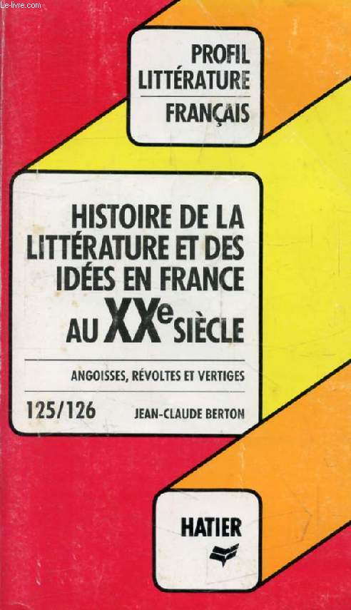 HISTOIRE DE LA LITTERATURE FRANCAISE, XXe SIECLE (Profil Littrature, Histoire Littraire, 125-126)
