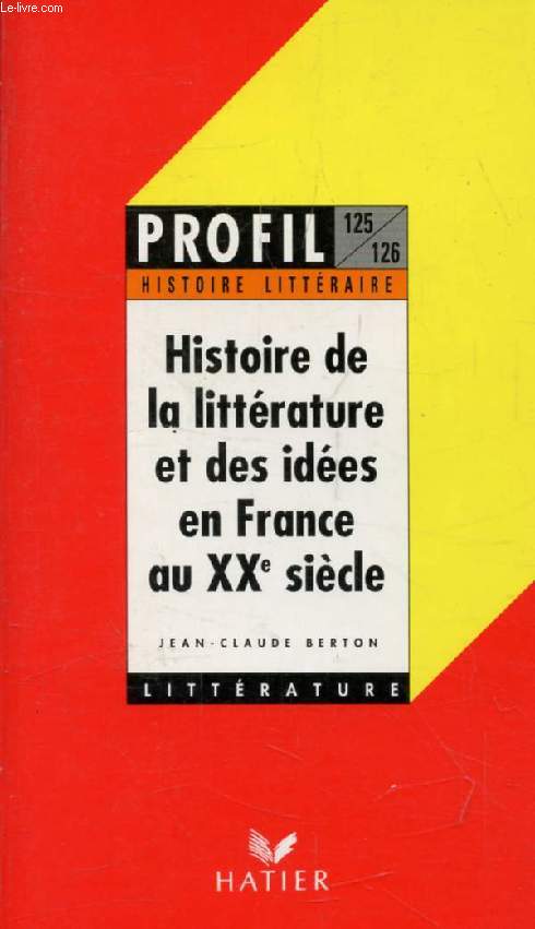 HISTOIRE DE LA LITTERATURE FRANCAISE, XXe SIECLE (Profil Littrature, Histoire Littraire, 125-126)