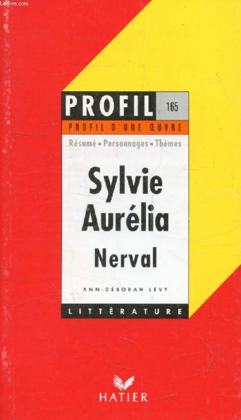 SYLVIE, AURELIA, G. DE NERVAL (Profil Littrature, Profil d'une Oeuvre, 165)